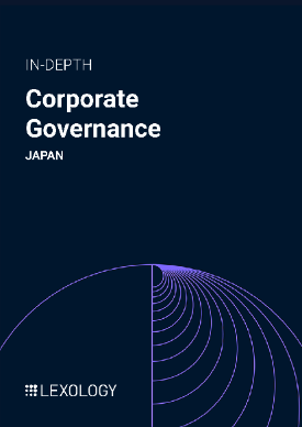 Lexology In-Depth: Corporate Governance - Edition 14: Japan